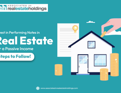 Invest in Performing Notes in Real Estate for a Passive Income- Steps to Follow!